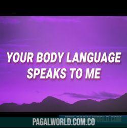 Your Body Language Speaks To Me