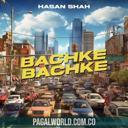 Bachke Bachke   Hasan Shah