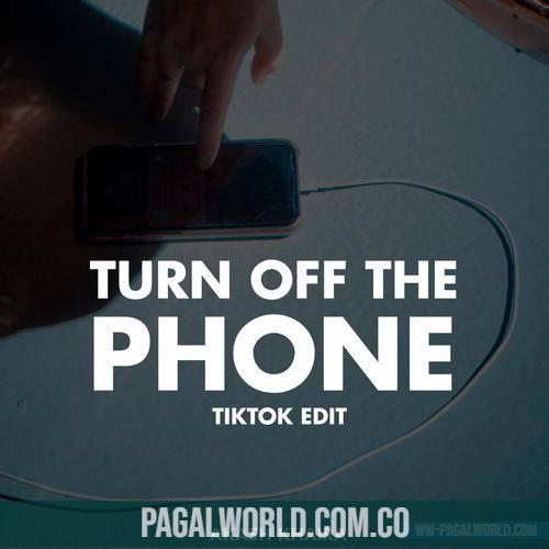 Turn Off The Phone (Tiktok Version)