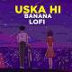 Uska Hi Banana Lofi Mix (Slowed Reverb) Poster