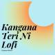 Kangna Tera Ni Lofi Mix (Slowed Reverb) Poster