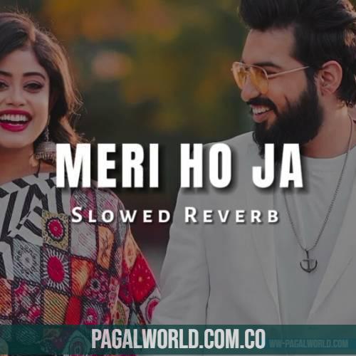 Meri Ho Ja (Slowed Reverb)