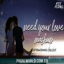 Need Your Love Mashup   Aftermorning Chillout