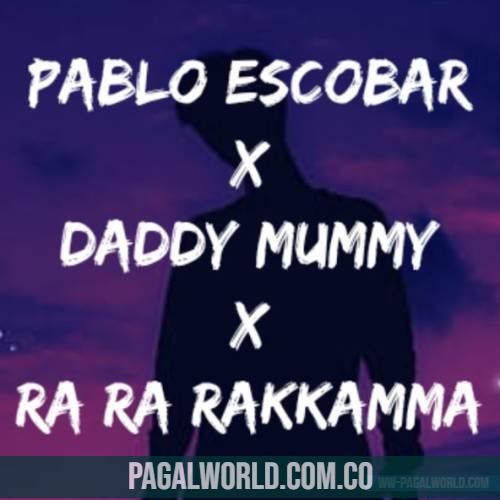 Daddy Mummy x Ra Ra Rakkamma x Pablo Escobar