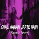 Chal Waha Jaate Hai (Slowed Reverb) Lofi Mix Poster