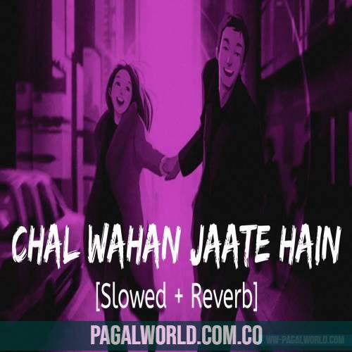 Chal Waha Jaate Hai (Slowed Reverb) Lofi Mix