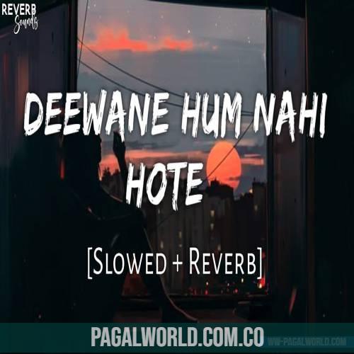 Deewane Hum Nahi Hote Deewani Raat Aati Hai (Slowed Reverb) Lofi Mix