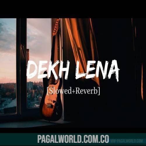Dekh Lena (Slowed Reverb) Lofi Mix