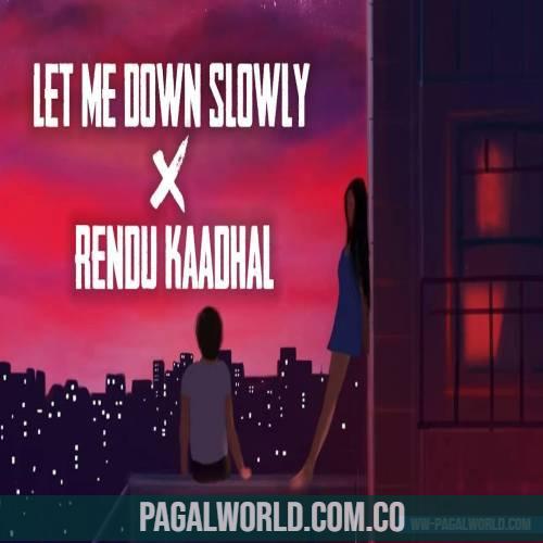 Let Me Down Slowly x Rendu Kaadhal