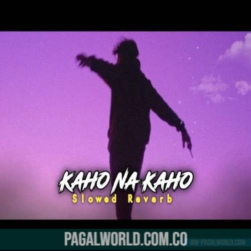 Kaho Na Kaho (Slowed Reverb) Lofi Mix
