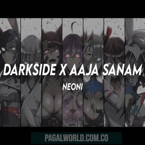 Darkside X Aaja Sanam