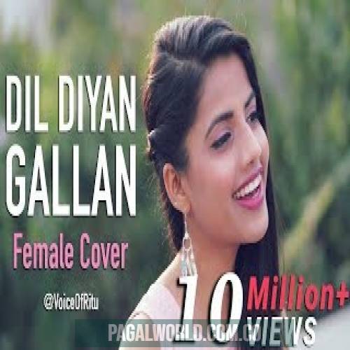 Dil Diyan Gallan (Female Version)
