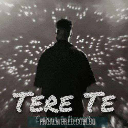 Tere Te (Slowed and Reverb) Lofi Mix