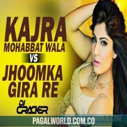 Kajra Mohabbat Wala Vs Jhoomka Gira Re Remix   DJ Cracker