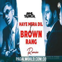 Haye Mera Dil x Brown Rang   DJ Akhil Talreja Remix