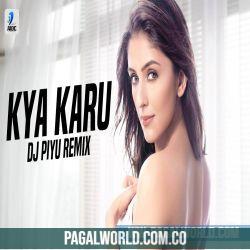 Kya Karu (Remix) DJ Piyu